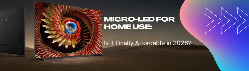 Micro-LED for Home Use: Is It Finally Affordable in 2026?